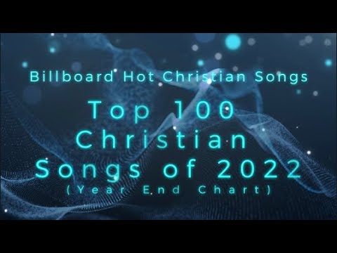 Billboard Hot Christian Songs- Top 100 Christian Songs of 2022 (Year-End Chart)